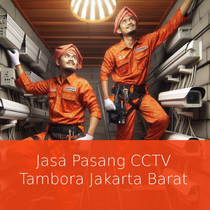 Jasa Pasang CCTV Tambora: Solusi Keamanan Terpercaya untuk Rumah dan Bisnis Anda